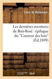 Les dernières aventures de Bois-Rosé : épilogue du "Coureur des bois"