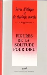 REVUE D'ETHIQUE ET DE THEOLOGIE MORALE NUMERO 208LE SUPPLEMENT - FIGURES DE LA SOLITURE POUR DIEU