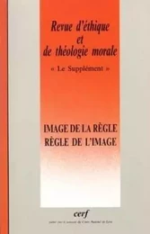 REVUE D'ETHIQUE ET DE THEOLOGIE MORALE NUMERO 221IMAGE DE LA REGLE - REGLE DE L'IMAGE