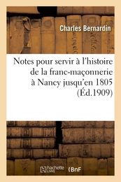 Notes pour servir à l'histoire de la franc-maçonnerie à Nancy jusqu'en 1805 : précédées d'un