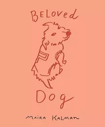 Maira Kalman Beloved Dog /anglais