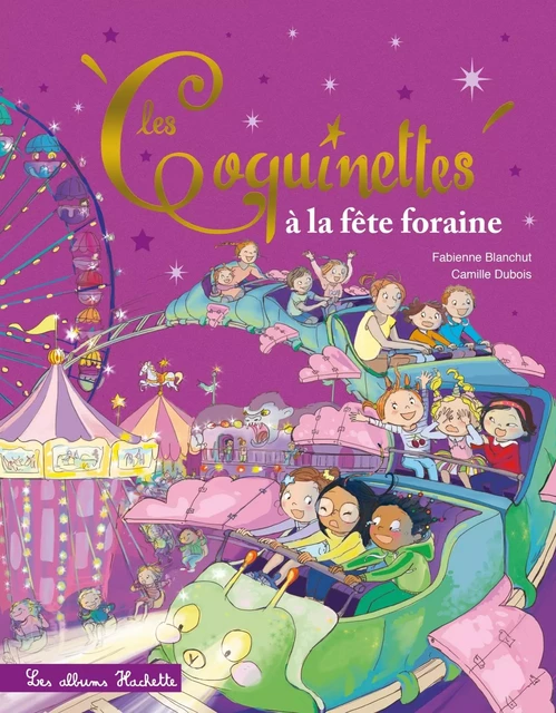 Les Coquinettes à la fête foraine - Fabienne Blanchut - HACHETTE ENFANT