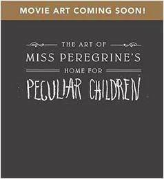 The Art of Miss Peregrine's Home for Peculiar Children /anglais