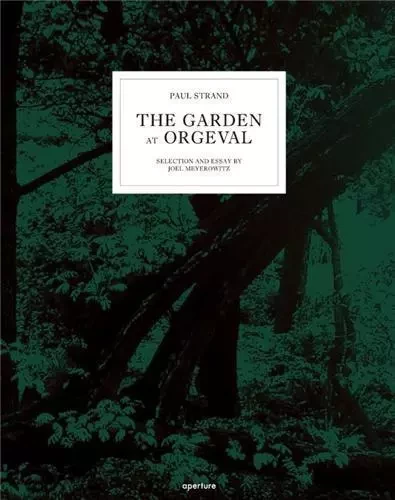 Paul Strand: The Garden at Orgeval /anglais -  STRAND PAUL - APERTURE