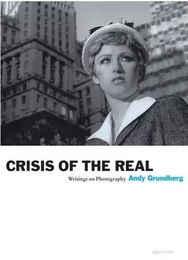 Crisis of the Real : Writings on Photography /anglais