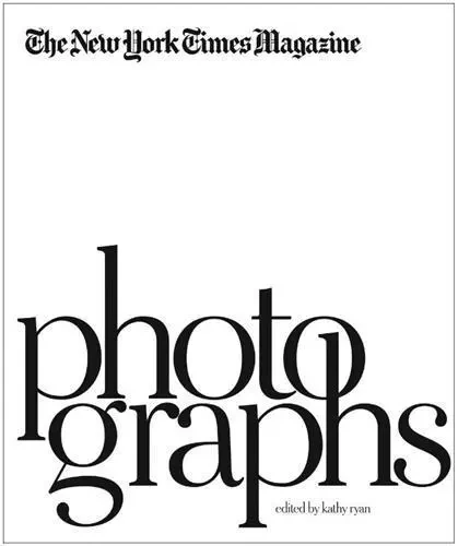 The New York Times Magazine Photographs /anglais -  RYAN KATHY - APERTURE