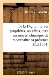 De la Digitaline, ses propriétés, ses effets, avec un moyen chimique de reconnaître sa présence