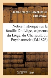 Notice historique sur la famille Du Liège, seigneurs du Liège, du Charrault, du Puychaumeix