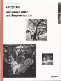 Larry Fink on Improvisation and Composition (The Photography Workshop Series) /anglais