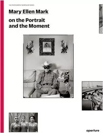 Mary Ellen Mark on the Portrait and the Moment (The Photography Workshop Series) /anglais