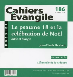 CAHIERS EVANGILE - NUMERO 186 LE PSAUME 18 ET LA CELEBRATION DE NOEL