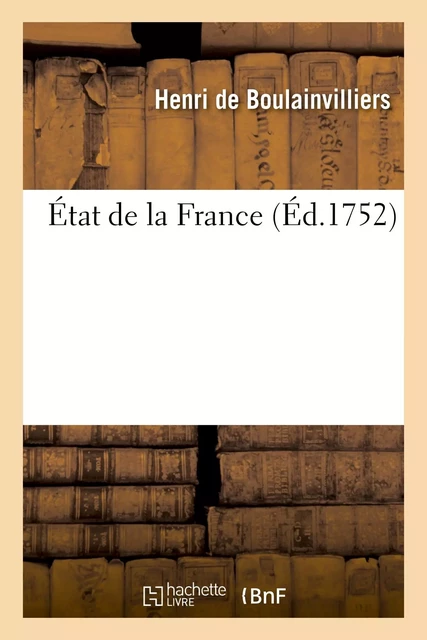 État de la France, dans lequel on voit tout ce qui regarde le gouvernement ecclésiastique - Henri deBoulainvilliers - HACHETTE BNF