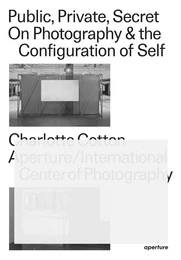 Public, Private, Secret: On Photography and the Configuration of Self /anglais