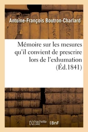 Mémoire sur les mesures qu'il convient de prescrire lors de l'exhumation des restes