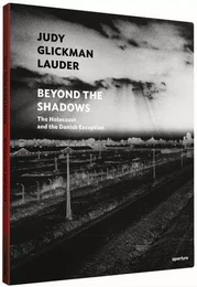 Judy Glickman Lauder: Beyond the Shadows: The Holocaust and the Danish Exception /anglais