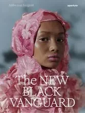 The New Black Vanguard Photography Between Art and Fashion /anglais -  SARGENT ANTWAUN - APERTURE