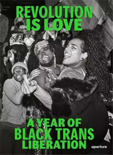 Revolution Is Love A Year of Black Trans Liberation /anglais -  JEAN QWEEN/RIVERA JO - APERTURE