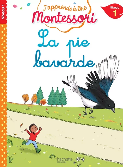 La pie bavarde, niveau 1 - J'apprends à lire Montessori - Charlotte Leroy-Jouenne - HACHETTE EDUC