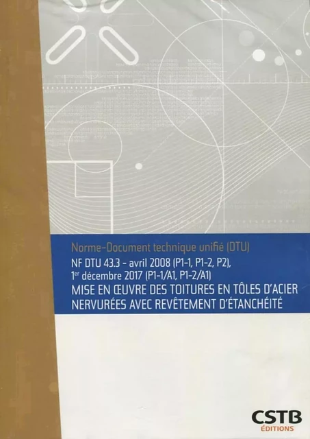 NF DTU 43.3 Mise en oeuvre des toitutres en tôles d'acier nervurées avec revêtement d'étanchéité -  Cstb - CSTB