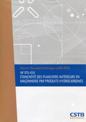 NF DTU 43.6 Etanchéité des planchers intérieurs en maçonnerie par produits hydrocarbonés. Nouvelle formule -  Cstb - CSTB