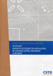 NF DTU 65.11 Dispositifs de sécurité des installations de chauffage central concernant le bâtiment. Nouvelle formule