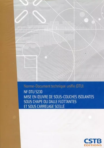 NF DTU 52.10 - Mise en oeuvre de sous-couches isolantes sous chape ou dalles flottantes et sous carrelage scellé -  Cstb - CSTB