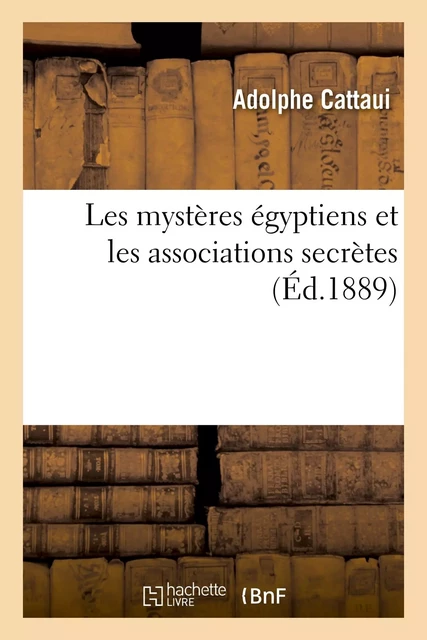 Les mystères égyptiens et les associations secrètes - Adolphe Cattaui - HACHETTE BNF