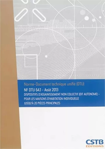 NF DTU 64.1 Dispositifs d'assainissement non collectif (dit autonome) - Pour les maisons d'habitation individuelle jusqu'à 20 pièces principales -  Cstb - CSTB