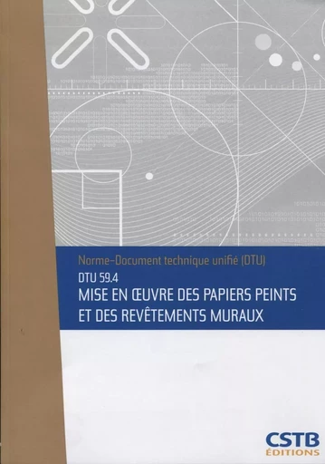 DTU 59.4 Mis en oeuvres des papiers peints et des revêtements muraux. Nouvelle formule -  Cstb - CSTB