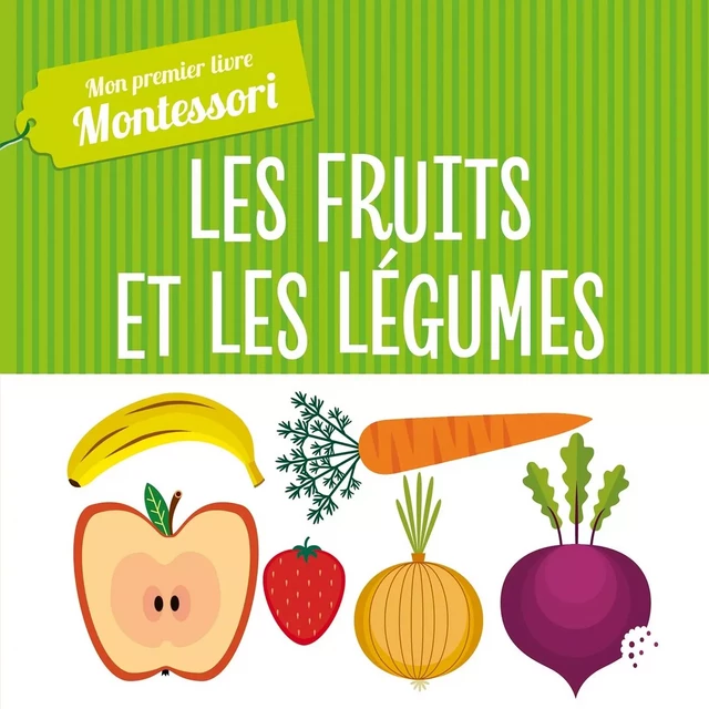 Montessori - Mon premier livre des fruits et légumes - Chiara Piroddi - HACHETTE ENFANT