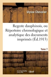 Regeste dauphinois, ou Répertoire chronologique et analytique. Année 430-1350,Tome 7,Numéro 1-4672