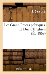 Les Grand Procès politiques. Le Duc d'Enghien