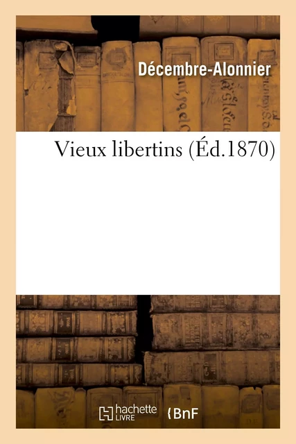 Vieux libertins -  Décembre-Alonnier - HACHETTE BNF