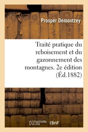 Traité pratique du reboisement et du gazonnement des montagnes. 2e édition