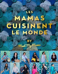 Meet the Mama présente les Mamas cuisinent le monde