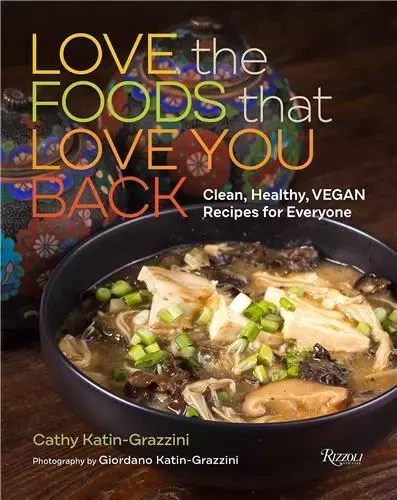 Love Foods That Love You Back Clean, Healthy, Vegan Recipes for Everyone /anglais -  KATIN-GRAZZINI CATHY - RIZZOLI