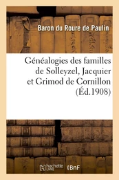 Généalogies des familles de Solleyzel, Jacquier et Grimod de Cornillon