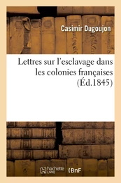 Lettres sur l'esclavage dans les colonies françaises