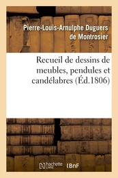 Recueil de dessins de meubles, pendules et candélabres, composés et exécutés par L. Duguers