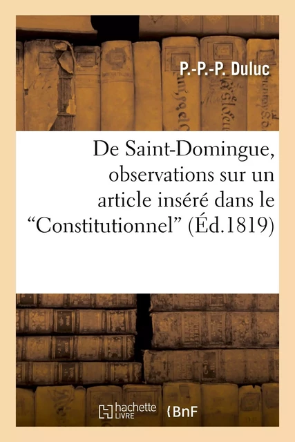 De Saint-Domingue, observations sur un article inséré dans le "Constitutionnel", le 31 août 1819 - P. Duluc - HACHETTE BNF