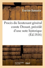 Procès du lieutenant général comte Drouot, précédé d'une note historique sur cet officier-général