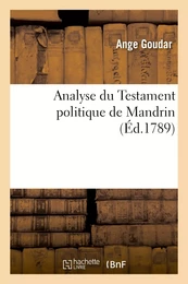 Analyse du Testament politique de Mandrin. Ouvrage dans lequel cet homme extraordinaire