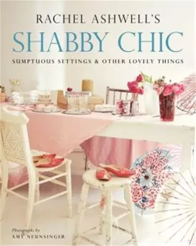 Shabby Chic: Sumptuous Settings and Other Lovely Things /anglais -  ASHWELL RACHEL - HARPER COLLINS