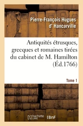 Antiquités étrusques, grecques et romaines tirées du cabinet de M. Hamilton. Tome 1