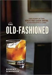 The Old-Fashioned The Story of the World's First Classic Cocktail /anglais