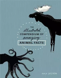 The Illustrated Compendium of Amazing Animal Facts /anglais