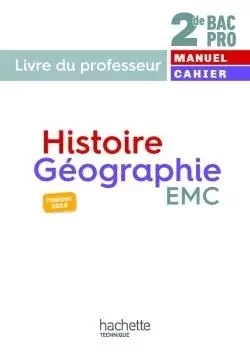 Histoire-Géographie-EMC 2de Bac Pro - Livre du professeur - éd. 2019 - Isabelle Fira, Éric Aujas, Nadine Mansard, Alain Prost, Guillaume Pin, Laurent Garbin, Delphine Poques - HACHETTE EDUC