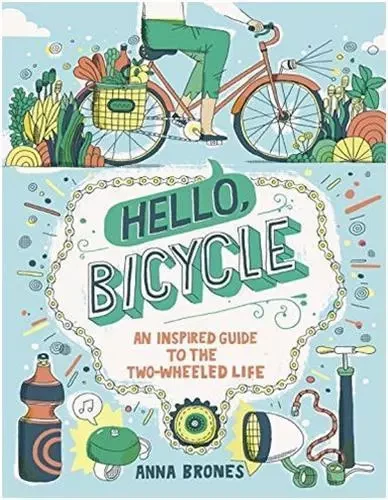 Hello, Bicycle: An Inspired Guide to the Two-Wheeled Life /anglais -  BRONES ANNA - RANDOM HOUSE US