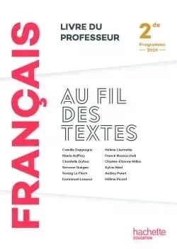 Au fil des textes Français 2de - Livre du professeur - Éd. 2019 - Camille Dappoigny, Hélène Picard, Sylvie Neel, Maela Auffray, Stéphanie Caire, Audrey Panet, Servane Guégan, Anne Dréan - HACHETTE EDUC