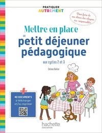 Pratiquer autrement - Mettre en place un petit-déjeuner pédagogique aux cycles 2 et 3 - Ed. 2021